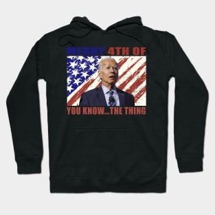 Funny Biden Confused Merry Happy 4th of You Know...The Thing Hoodie